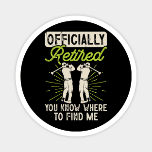 Officially Retired You Know Where To Find Me  T Shirt For Women Men Magnet
